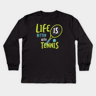 Funny Tennis Life is Better with Tennis Kids Long Sleeve T-Shirt